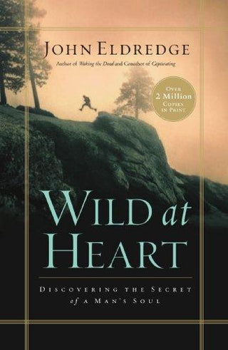 Wild at Heart : Discovering the Secret of a Man's Soul - Thryft