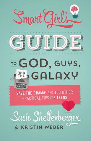 The Smart Girl's Guide To God, Guys, And The Galaxy - Save The Drama! And 100 Other Practical Tips For Teens - Thryft