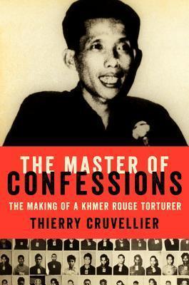 The Master of Confessions: The Making of a Khmer Rouge Torturer - Thryft