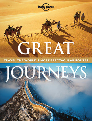 Great Journeys: Travel the World's Most Spectacular Routes