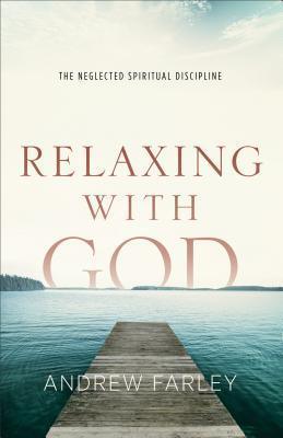 Relaxing with God : The Neglected Spiritual Discipline - Thryft