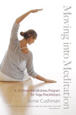 Moving into Meditation : A 12-Week Mindfulness Program for Yoga Practitioners - Thryft