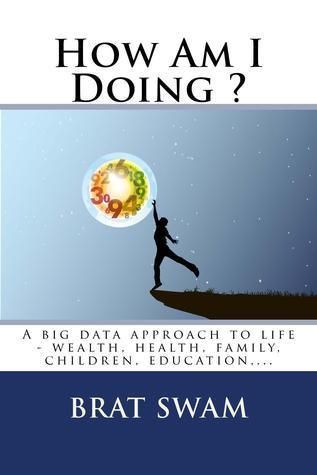 How Am I Doing ? : A big data approach to life - wealth, health, family, children, education, ... - Thryft