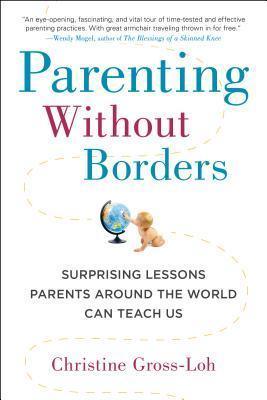 Parenting Without Borders : Surprising Lessons Parents Around the World Can Teach Us - Thryft