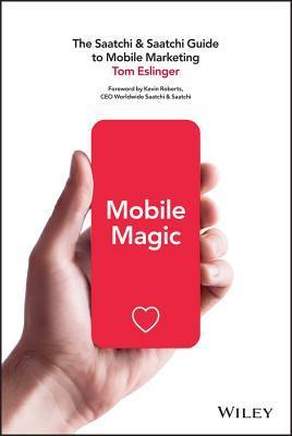 Mobile Magic: The Saatchi & Saatchi Guide to Mobile Marketing