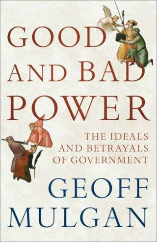 Good And Bad Power - The Ideals And Betrayals Of Government - Thryft