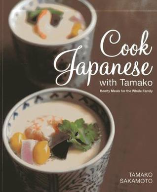 Cook Japanese With Tamako: Hearty Meals for the Whole Family