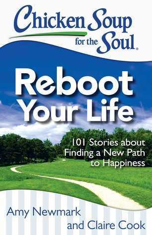 Chicken Soup For The Soul: Reboot Your Life - 101 Stories About Finding A New Path To Happiness - Thryft