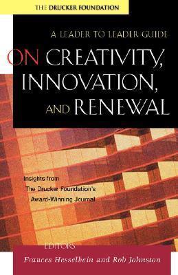 On Creativity, Innovation, And Renewal - A Leader To Leader Guide - Thryft