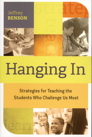 Hanging In: Strategies for Teaching the Students Who Challenge Us Most