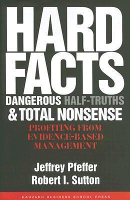 Hard Facts, Dangerous Half-Truths, And Total Nonsense - Profiting From Evidence-Based Management - Thryft