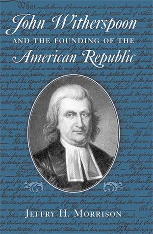 John Witherspoon and the Founding of the American Republic - Thryft