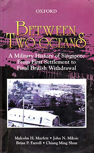 Between Two Oceans: A Military History of Singapore from First Settlement to Final British Withdrawal