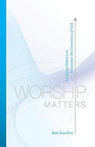 Worship Matters : Leading Others to Encounter the Greatness of God - Thryft