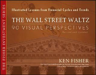The Wall Street Waltz: 90 Visual Perspectives, Illustrated Lessons From Financial Cycles and Trends