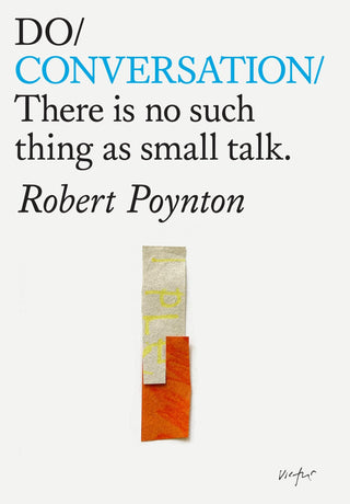 Do Conversation: There’s No Such Thing as Small Talk