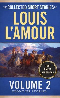 The Collected Short Stories of Louis L'Amour, Volume 2 - Frontier Stories