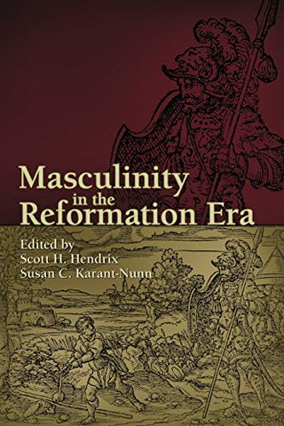 Masculinity in the Reformation Era: Sixteenth Century Essays & Studies