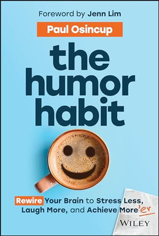 The Humor Habit: Rewire Your Brain to Stress Less, Laugh More, and Achieve More
