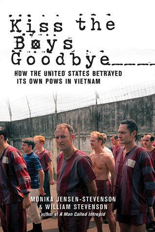 Kiss the Boys Goodbye : How the United States Betrayed Its Own POWs in Vietnam - Thryft