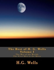 The Best of H.G. Wells, Volume I: The War of the Worlds, The First Men in the Moon