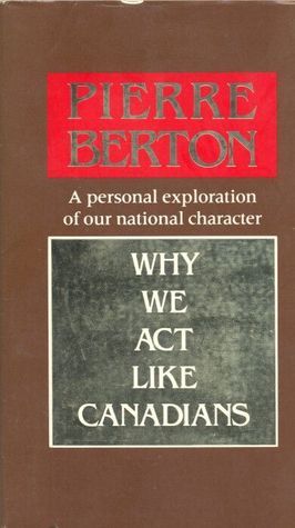 Why We Act Like Canadians: A Personal Exploration of Our National Character