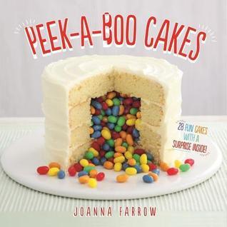 Peek-a-Boo Cakes: 28 Fun Cakes with a Surprise Inside!