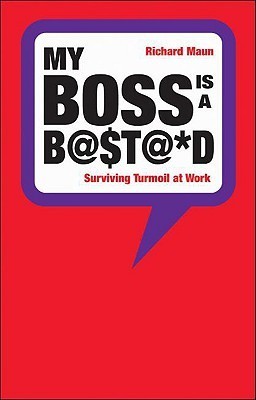 My Boss Is a B@$T@*D: Surviving Turmoil at Work