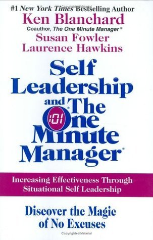 Self-Leadership and the One Minute Manager: Discover the Magic of No Excuses! Increasing Effectiveness Through Situational Self Leadership