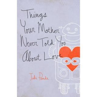 Things Your Mother Never Told You About Love