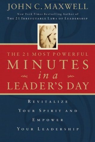 The 21 Most Powerful Minutes in a Leader's Day: Revitalize Your Spirit and Empower Your Leadership