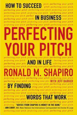 Perfecting Your Pitch : How to Succeed in Buisness and in Life By Finding Words That Work - Thryft