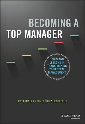 Becoming A Top Manager : Tools and Lessons in Transitioning to General Management - Thryft