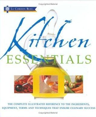 Kitchen Essentials : The Complete Illustrated Reference to the Ingredients, Equipment, Terms and Techniques That Ensure Culinary Success - Thryft