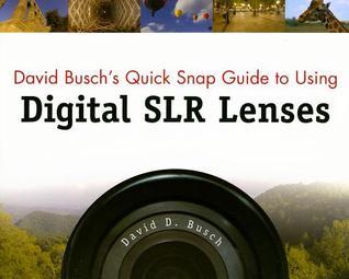 David Busch's Quick Snap Guide to Using Digital SLR Lenses