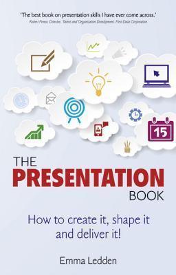 The Presentation Book : How to create it, shape it and deliver it! Improve your presentation skills now. - Thryft