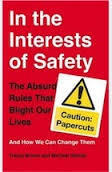 In the Interests of Safety: The Absurd Rules That Blight Our Lives and How We Can Change Them
