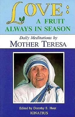 Love, A Fruit Always in Season: Daily Meditations from the Words of Mother Teresa of Calcutta