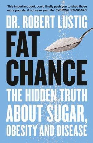 Fat Chance : The Hidden Truth About Sugar, Obesity and Disease - Thryft