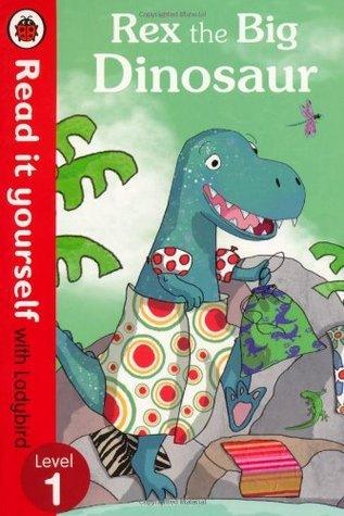 Rex the Big Dinosaur - Read it yourself with Ladybird : Level 1 - Thryft