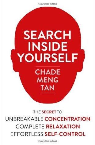 Search Inside Yourself : The Secret to Unbreakable Concentration, Complete Relaxation and Effortless Self-Control - Thryft