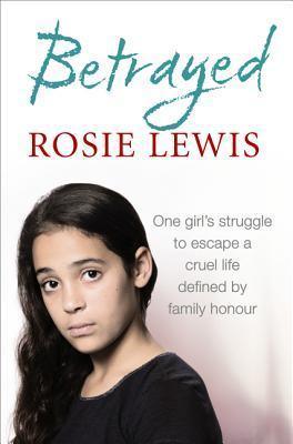 Betrayed : The Heartbreaking True Story of a Struggle to Escape a Cruel Life Defined by Family Honour - Thryft