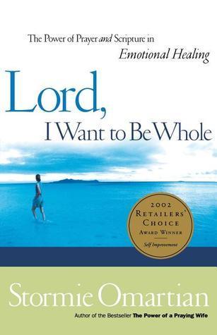 Lord, I Want to Be Whole : The Power of Prayer and Scripture in Emotional Healing - Thryft