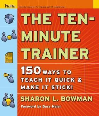 The Ten-Minute Trainer : 150 Ways to Teach it Quick and Make it Stick! - Thryft