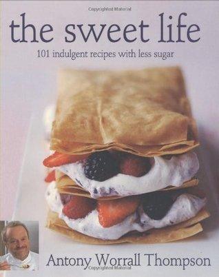 The Sweet Life: 101 Indulgent Recipes with Less Sugar - Thryft