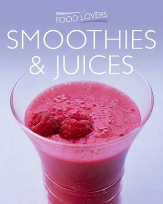 Smoothies & Juices - The Food Lovers Cookery Collection