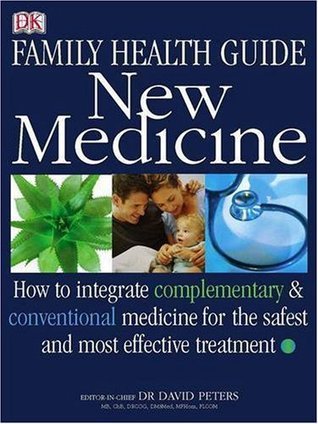 New Medicine: Complete Family Health Guide: How to Integrate Complementary & Conventional Medicine for the Safest and Most Efficient Treatment