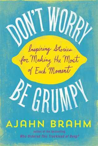 Don't Worry, be Grumpy : Inspiring Stories for Making the Most of Each Moment - Thryft