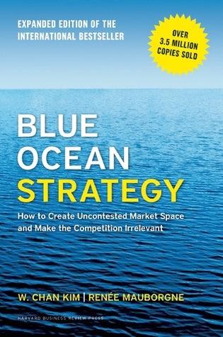 Blue Ocean Strategy, Expanded Edition: How to Create Uncontested Market Space and Make the Competition Irrelevant : How to Create Uncontested Market Space and Make the Competition Irrelevant - Thryft