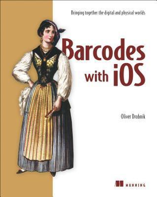 Barcodes With iOS: Bringing Together the Digital and Physical Worlds